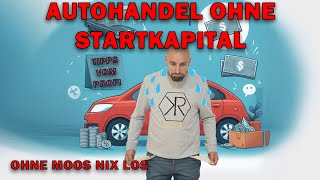 Autohandel 2024 ohne Geld eröffnen ist das möglich  Selbstständig machen ohne Geld Tipps vom Profi [upl. by Powe56]