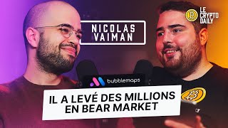 IL A LEVÉ DES MILLIONS EN BEAR MARKET  Avec Nicolas Vaiman CEO de Bubblemaps [upl. by Comyns]