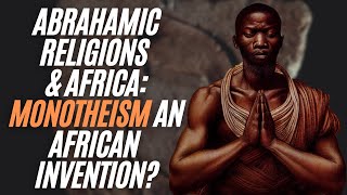 The Abrahamic Religions amp Africa Monotheism An African Invention [upl. by Asnerek336]