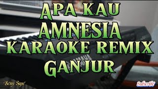 Apa Kau AMNESIA Karaoke Remix Ganjur BenySape [upl. by Retsevel]