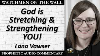 “God is Stretching amp Strengthening YOU” – Powerful Prophetic Encouragement from Lana Vawser [upl. by Lishe500]