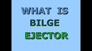 WHAT IS BILGE EJECTOR  How an Ejector Works [upl. by Amikay]