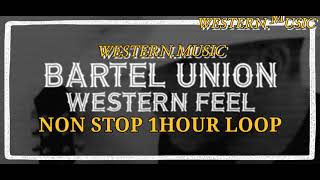 🔥1HBartel Union  WESTERN FEEL 1HOUR NON STOP 1HOUR LOOP [upl. by Ycniuqal64]