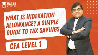 What is Indexation Allowance A Simple Guide to Tax Savings  CFA Level 1  Balaji Educare [upl. by Murdocca416]