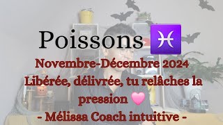 POISSONS ♓️ NOVEMBREDÉCEMBRE LIBEREE DELIVREE DU PASSÉ TU RELÂCHES LA PRESSION 🩷 [upl. by Aneeuqal]