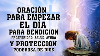 ORACIÓN PARA EMPEZAR EL DÍA PARA BENDICION PROSPERIDAD SALUD AYUDA Y PROTECCIÓN PODEROSA DE DIOS [upl. by Cinimmod37]