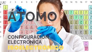 Ejercicio Átomo  Configuración electrónica y elementos isoelectrónicos [upl. by Eniliuqcaj]