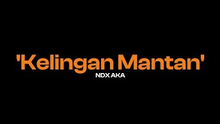 KELINGAN MANTAN  NDX AKA LYRICS [upl. by Dreyer576]