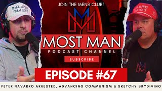 Peter Navarro Arrested Advancing Communism amp Sketchy Skydiving  The Most Man Podcast  Episode 67 [upl. by Suoivatram814]