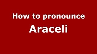 How to Pronounce Araceli in Spanish  PronounceNamescom [upl. by Coster]