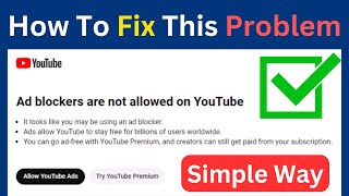 How To Fix Ad Blockers Are Not Allowed On YouTube Problem  Ad Blocker Are Not Allowed Easy Way [upl. by Necaj]