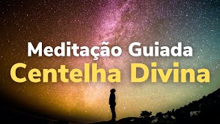 CENTELHA DIVINA  MEDITAÇÃO GUIADA [upl. by Brouwer]