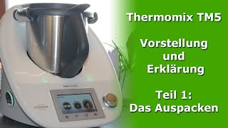 Thermomix TM5 Vorstellung und Erklärung Teil 1 Das Auspacken [upl. by Trilbi59]