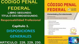 Codigo Penal Federal MXDISPOSICION GENERAL ARTICULO 228 229 230 Libro2 Titulo12 Capitulo1 [upl. by Bridges]