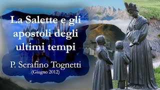 La Salette e gli apostoli degli ultimi tempi  P Serafino Tognetti 3 [upl. by Gagliano713]