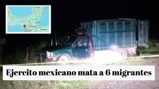 Ejército mexicano dispara y mata 6 migrantes en Chiapas ¿Cuál fue la razón [upl. by Findley]