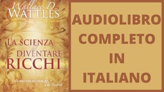 La Scienza del diventare Ricchi Wallace D Wattles Audiolibro Completo in Italiano [upl. by Aicekal]