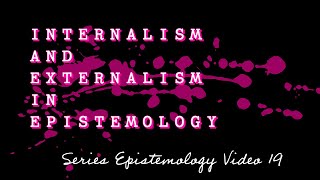 Internalism and externalism in epistemology  Learning Epistemology V19 [upl. by Blanchette]