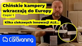 Luksusowe kampery z Chin  jak wyglądają naprawdę Nowości w Düsseldorfie [upl. by Morgun]