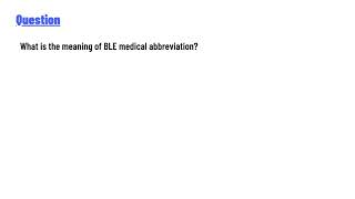 What is the meaning of BLE medical abbreviation [upl. by Julie]