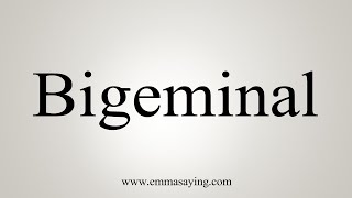 How To Say Bigeminal [upl. by Geraint251]