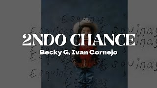 Becky G Ivan Cornejo  2NDO CHANCE  Letra [upl. by Akeemat]