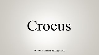 How To Say Crocus [upl. by Melody553]