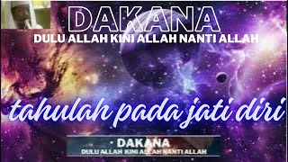 TAHULAH PADA JATI DIRI DAKANA Dulu Allah Kini Allah Nanti Allah [upl. by Aznaed]