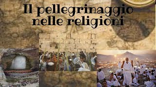 IL PELLEGRINAGGIO NELLE RELIGIONI [upl. by Macegan]