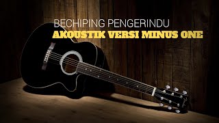 BECHIPING PENGERINDU AKOUSTIK VERSI KAROKE [upl. by Weldon464]