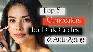 Top 5 Concealers to Banish Dark Circles amp Fight Aging  Flawless UnderEye Secrets [upl. by Atirahs]