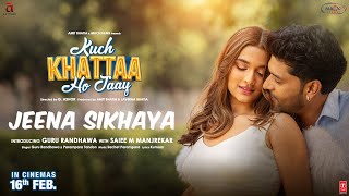 JEENA SIKHAYA Song  Kuch Khattaa Ho Jaay Guru Randhawa Saiee M Manjrekar  SachetParampara [upl. by Tnahs]