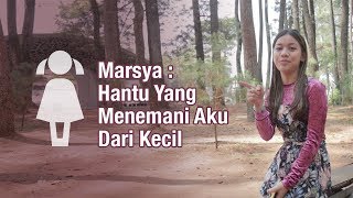 Cerita Marsya Hantu Yang Menemani Aku Dari Kecil IndiGOTraveller [upl. by Yrolam535]