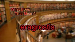 What does eragrostis mean [upl. by Antoni636]