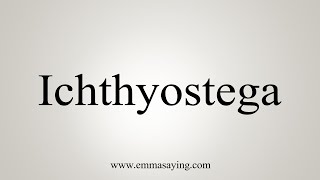 How To Say Ichthyostega [upl. by Costanza929]