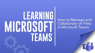 How to Manage and Collaborate on Files in Microsoft Teams [upl. by Drusilla]