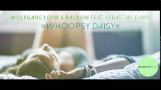 Wolfgang Lohr amp Balduin amp feat Sebastian Daws  Whoopsy Daisy Club Mix [upl. by Fontes]