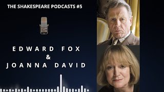 THE SHAKESPEARE PODCASTS 5  EDWARD FOX amp JOANNA DAVID Durham Shakespeare Festival 2023 [upl. by Esil]