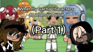 What my Gacha characters do when I’m gone part 1 [upl. by Malena]