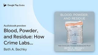 Blood Powder and Residue How Crime Labs… by Beth A Bechky · Audiobook preview [upl. by Eisseb154]