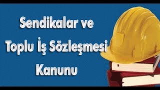 6356 sayılı sendikalar ve toplu iş sözleşmesi yasası [upl. by Asikal]