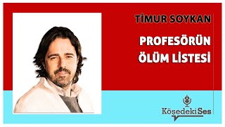 TİMUR SOYKAN quotPROFESÖRÜN ÖLÜM LİSTESİquot  Köşe Yazısı Dinle [upl. by Ellehcirt671]