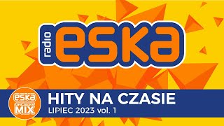 ESKA Hity na Czasie Lipiec 2023 vol 1 – oficjalny mix Radia ESKA [upl. by Eikram]