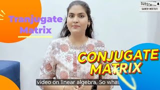 Matrix Operations Conjugate and Tranjugate Explained  basic to brilliance  Linear Algebra V4 [upl. by Tana]