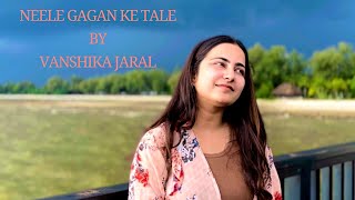 Neele Gagan Ke Tale  Vanshika Jaral  Female Version [upl. by Dehnel]