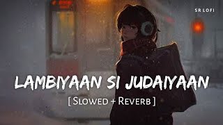 Lambiyaan Si Judaiyaan Slowed  Reverb  Arijit Singh  Raabta  SR Lofi [upl. by Adaiha]