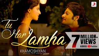 Tu Har Lamha  Khamoshiyan  New Full Song Video  Arijit Singh  Ali Fazal  Sapna Pabbi [upl. by Auhsaj955]