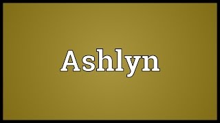 Ashlyn Meaning [upl. by Il760]