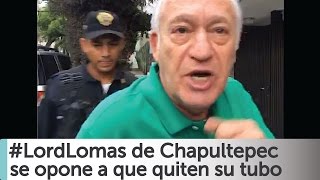 Arne aus den Ruthen Lord Lomas de Chapultepec se opone que quiten tubo de su calle COMPLETO [upl. by Nnaycnan646]