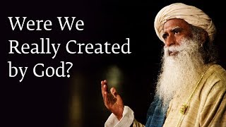 Were We Really Created by God  Sadhguru [upl. by Rosie]